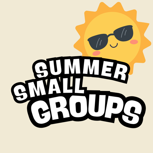 Small Groups - Summer 2026